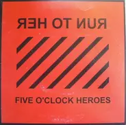 Five O'Clock Heroes - Run To Her