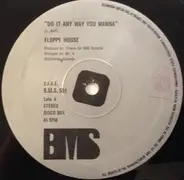 Floppy House - Do It Any Way You Wanna / Bubble