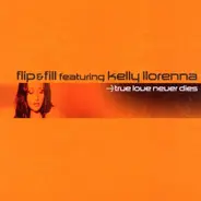 Flip & Fill Feat.Kelly Llorenna - True Love Never Dies
