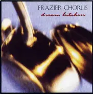 Frazier Chorus - Dream Kitchen