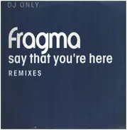 Fragma - Say That You're Here (Remixes 1)