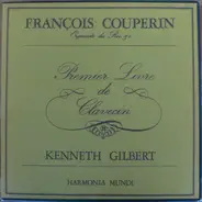 François Couperin , Kenneth Gilbert - Premier Livre De Clavecin