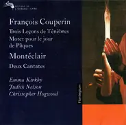 François Couperin / Michel Pignolet de Montéclair - Judith Nelson / Emma Kirkby / Christopher Hogwo - Trois Leçons De Ténèbres • Deux Cantates