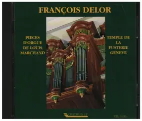 François Delor - Pieces D'Orgue De Louis Marchand - Temple De La Fusterie Geneve
