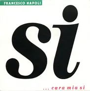 Francesco Napoli - Si ... Cara Mia Si