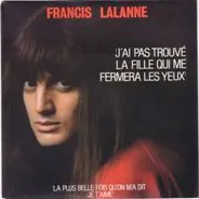 Francis Lalanne - J'Ai Pas Trouvé La Fille Qui Me Fermera Les Yeux / La Plus Belle Fois Qu'On M'a Dit Je T'Aime