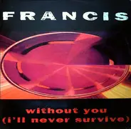 Francis - Without You (I'll Never Survive)
