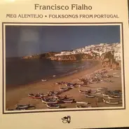 Francisco Fialho - Meu Alentejo : Folksongs From Portugal