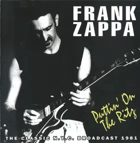 Frank Zappa - Puttin' On The Ritz (The Classic N.Y.C. Broadcast 1981)
