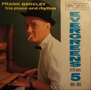 Frank Barcley His Piano And Rhythm - Evergreens Vol. 5 - 1945-1955