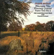 Frank Bridge / The Dartington Trio With Patrick Ireland - Piano Trios - Piano Quartet