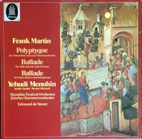 Frank Martin - Polyptyque / Ballade Für Flöte, Klavier Und Streicher / Ballade Fü Viola, Bläser Und Schlagzeug
