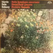 Frank Martin / Manuel De Falla / Claude Debussy - Zuzana Růžičková , Bohuslav Zahradník - Petite Symphonie Concertante / Harpsichord Concerto / Première Rapsodie