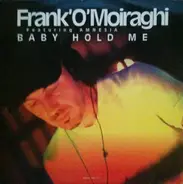 Frank 'O Moiraghi Featuring Amnesia - Baby Hold Me