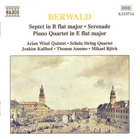 Franz Berwald - Septet In B Flat Major / Serenade / Piano Quartet In E Flat Major