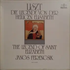 Franz Liszt - Die Legende Von Der Heiligen Elisabeth / The Legend Of Saint Elizabeth