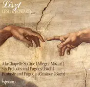 Liszt - A La Chapelle Sixtine (Allegri-Mozart); Six Preludes And Fugues (Bach); Fantasie And Fugue In G Min
