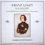 Franz Liszt / Andreas Pistorius - Klavierwerke - Erstveröffentlichungen Nach Weimarer Autographen