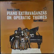 Franz Liszt , Earl Wild - Piano Extravaganzas On Operatic Themes