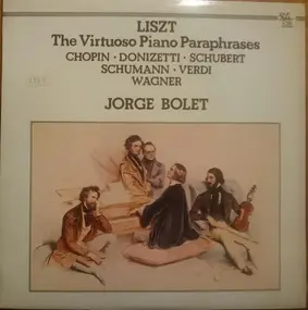 Franz Liszt - The Virtuoso Piano Paraphrases
