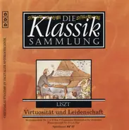 Franz Liszt - Die Klassik Sammlung 60 - Virtuosität Und Leidenschaft