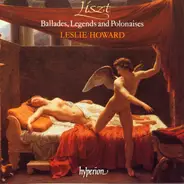Franz Liszt / Leslie Howard - Ballades, Legends and Polonaises