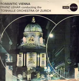 Franz Lehár - Romantic Vienna - The Music of Franz Léhar