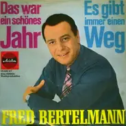 Fred Bertelmann - Das War Ein Schönes Jahr / Es Gibt Immer Einen Weg