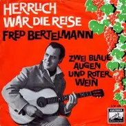 Fred Bertelmann - Herrlich War Die Reise