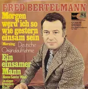 Fred Bertelmann - Morgen Werd' Ich So Wie Gestern Einsam Sein (Morning)