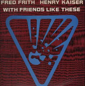 Fred Frith - With Friends Like These