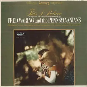 Fred Waring - This I Believe (Songs Of Faith And Inspiration)