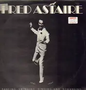 Fred Astaire - Dancing, Swinging, Singing And Romancing