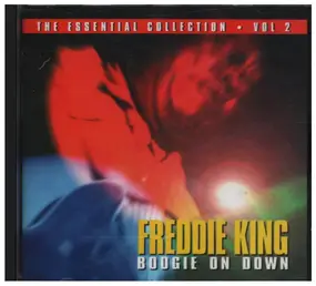 Freddie King - Boogie On Down - The Essential Collection Vol. 2