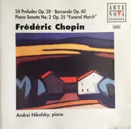 Chopin / Andrei Nikolsky - 24 Preludes Op. 28 * Barcarole Op. 60 Piano Sonata No. 2 Op. 35 "Funeral March"