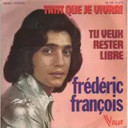 Frédéric François - Tant Que Je Vivrai / Tu Veux Rester Libre