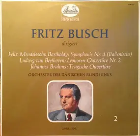 Fritz Busch - Fritz Busch Dirigent (II): Mendelsohn • Beethoven • Brahms