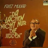 Fritz Muliar - ...Da Lachen Nicht Nur Die Jidden
