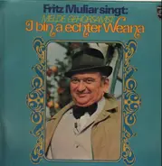 Fritz Muliar - Melde gehorsamst: I bin a echter Weana