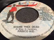 Frisco Kid - Shame Tree Dead