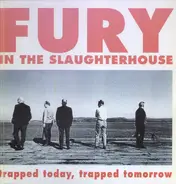 Fury In The Slaughterhouse - Trapped Today, Trapped Tomorrow