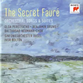 Gabriel Fauré - The Secret Fauré (Orchestral Songs & Suites)