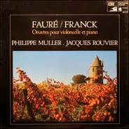 Gabriel Fauré / César Franck - Philippe Muller • Jacques Rouvier - Oeuvres Pour Violoncelle Et Piano