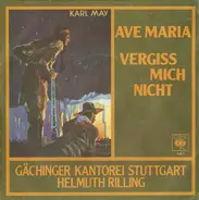 Gächinger Kantorei Stuttgart , Helmuth Rilling - Ave Maria / Vergiss Mich Nicht