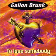 Gallon Drunk - To Love Somebody