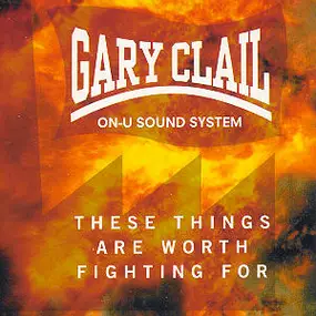 gary clail on-u sound system - These Things Are Worth Fighting For