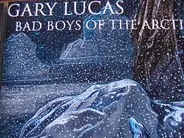 Gary Lucas - Bad boys of the arctic