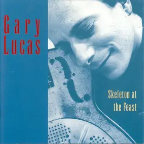 Gary Lucas - Skeleton at the Feast