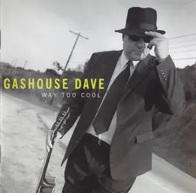 Gashouse Dave - Way Too Cool