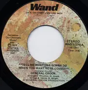 General Crook - Tell Me What'cha Gonna Do (When You Want To Be Loved)